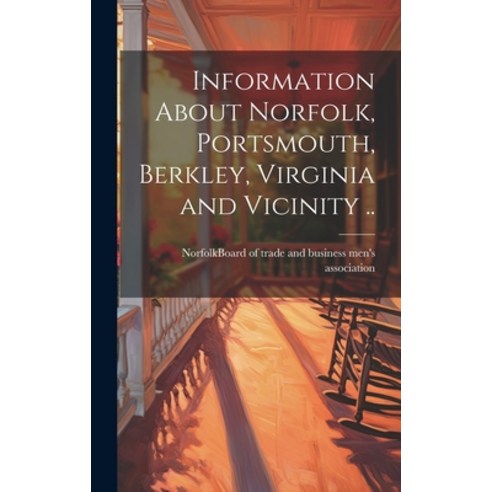 (영문도서) Information About Norfolk Portsmouth Berkley Virginia and Vicinity .. Hardcover, Legare Street Press, English, 9781020513275