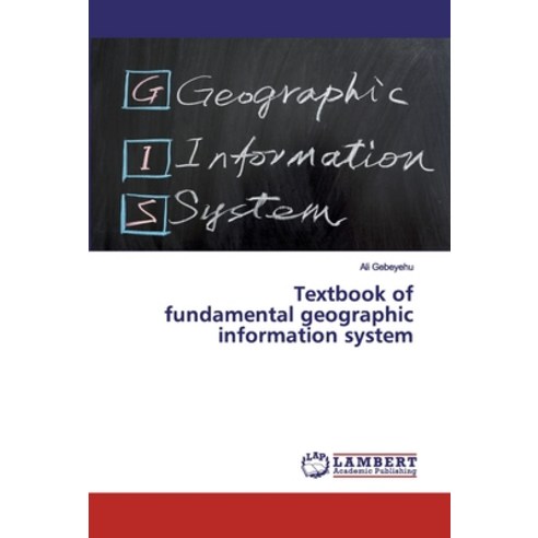 Textbook of fundamental geographic information system Paperback, LAP Lambert Academic Publishing