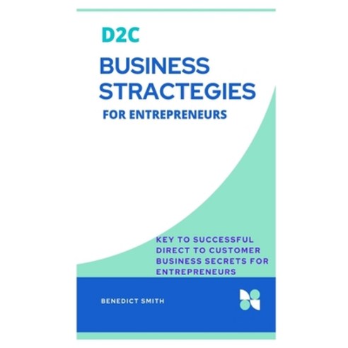 (영문도서) D2c Business Stractegies for Entrepreneurs: Key to successful Direct to Customer Business sec... Paperback, Independently Published, English, 9798530411076