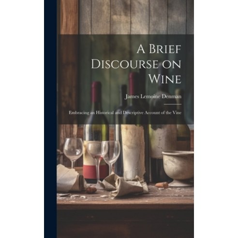 (영문도서) A Brief Discourse on Wine: Embracing an Historical and Descriptive Account of the Vine Hardcover, Legare Street Press, English, 9781020820830