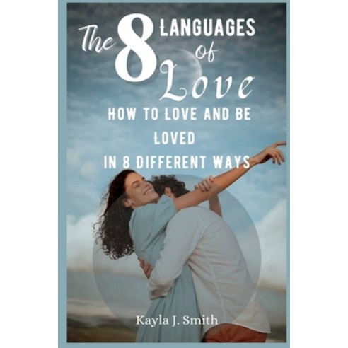 (영문도서) The 8 Languages of Love: How to Love and Be Loved in 8 Different Ways Paperback, Independently Published, English, 9798390980354