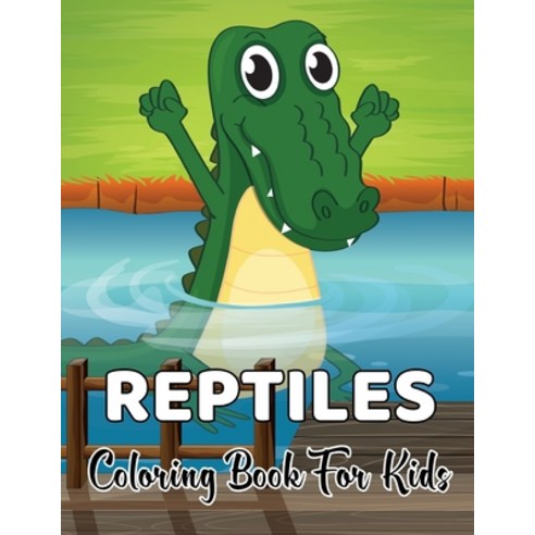 Reptiles Coloring Book For Kids: A Fun And Cute Reptiles Coloring book For Kids & Toddlers - Colorin... Paperback, Independently Published, English, 9798599353799