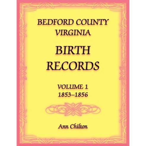 (영문도서) Bedford County Virginia Birth Records Volume 1 1853-1856 Paperback, Heritage Books, English, 9780788477836