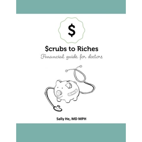 (영문도서) Scrubs to Riches(TM): Personal Financial Guide for Doctors Paperback, Independently Published, English, 9781795283915