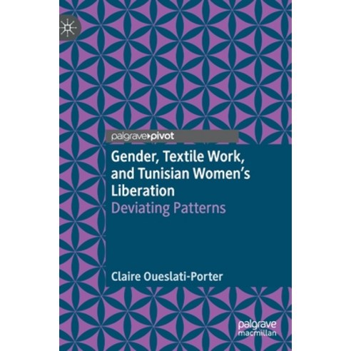 (영문도서) Gender Textile Work and Tunisian Women''s Liberation: Deviating Patterns Hardcover, Palgrave Pivot, English, 9783030241032