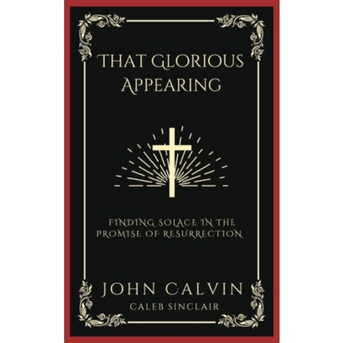 (영문도서) That Glorious Appearing: Finding Solace in the Promise of Resurrection (Grapevine Press) Hardcover, Grapevine India, English, 9789358373264