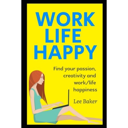 Work Life Happy: Find Your Passion Creativity And Work/Life Happiness Paperback, Independently Published, English, 9798696872179