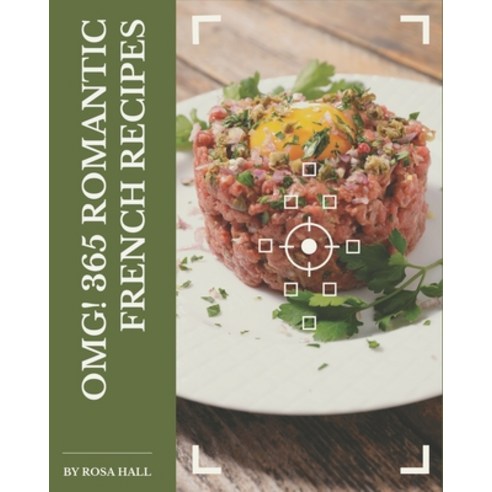 OMG! 365 Romantic French Recipes: Welcome to Romantic French Cookbook Paperback, Independently Published