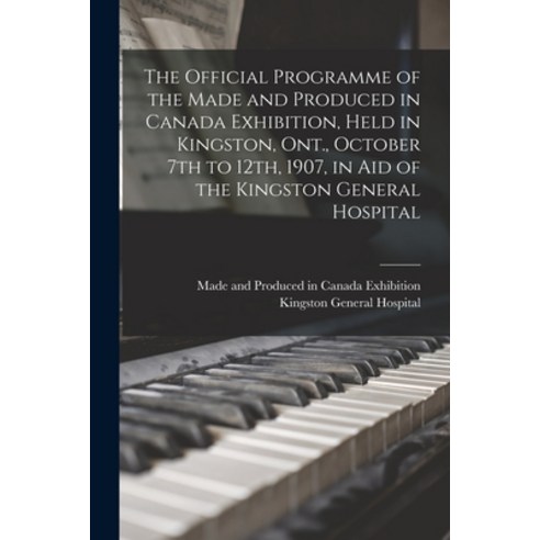 (영문도서) The Official Programme of the Made and Produced in Canada Exhibition Held in Kingston Ont. ... Paperback, Legare Street Press, English, 9781014149367