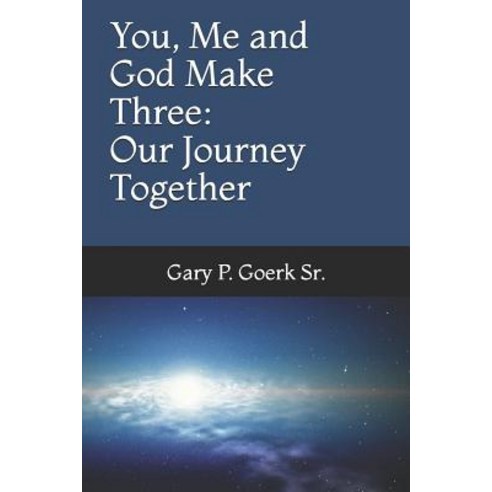 (영문도서) You Me and God Make Three: Our Journey Together Paperback, Gpgoerk Enterprises LLC, English, 9780578498584