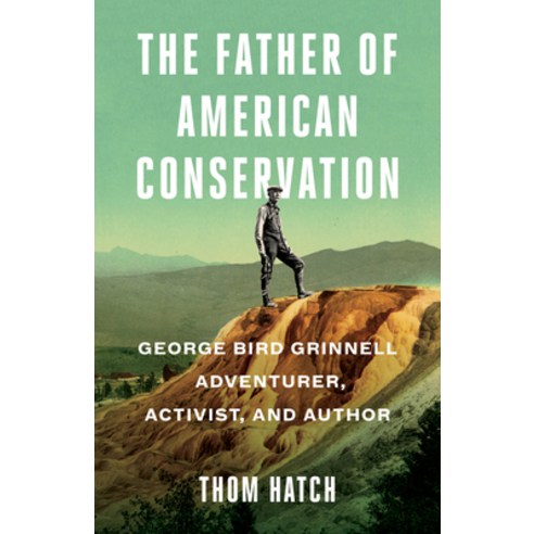 (영문도서) The Father of American Conservation: George Bird Grinnell Adventurer Activist and Author Hardcover, Turner, English, 9781684423347