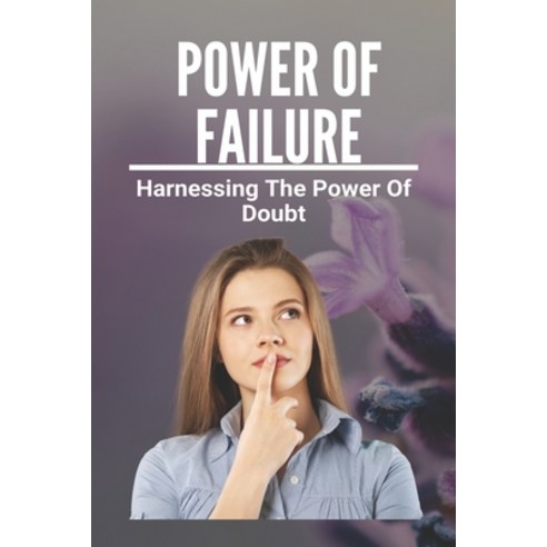 Power Of Failure: Harnessing The Power Of Doubt: The Power Of Fear Paperback, Amazon Digital Services LLC..., English, 9798737260910