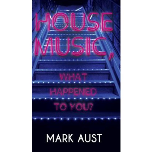 House Music What Happened to You? Hardcover, Austin Macauley