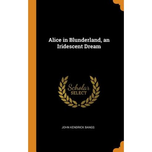 (영문도서) Alice in Blunderland an Iridescent Dream Hardcover, Franklin Classics, English, 9780342804320