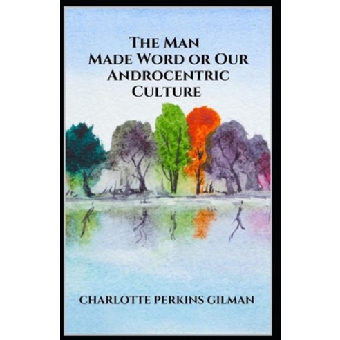 (영문도서) The Man-Made World; or Our Androcentric Culture Charlotte Perkins Gilman [Annotated]: (Polit... Paperback, Independently Published, English, 9798511346267
