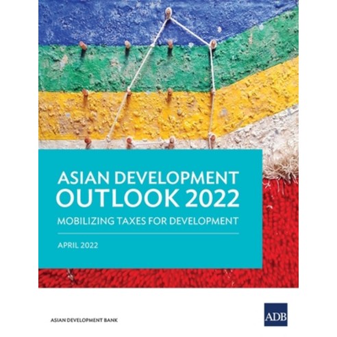 (영문도서) Asian Development Outlook (ADO) 2022: Mobilizing Taxes for ...