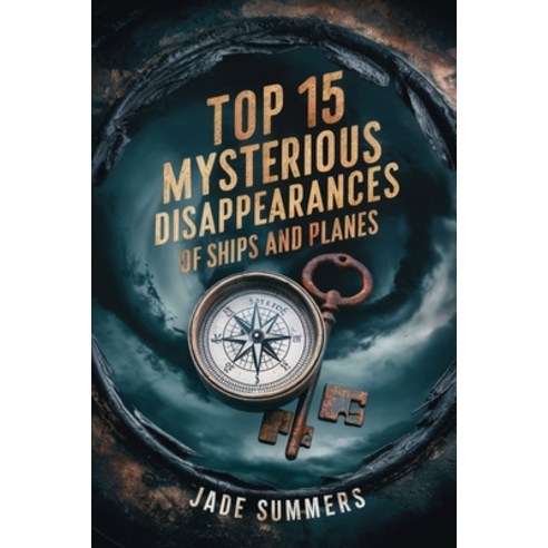 (영문도서) Top 15 Mysterious Disappearances of Ships and Planes Paperback, Independently Published, English, 9798328476126