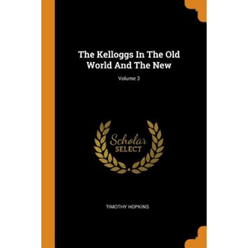 (영문도서) The Kelloggs In The Old World And The New; Volume 3 Paperback, Franklin Classics, English, 9780343507329