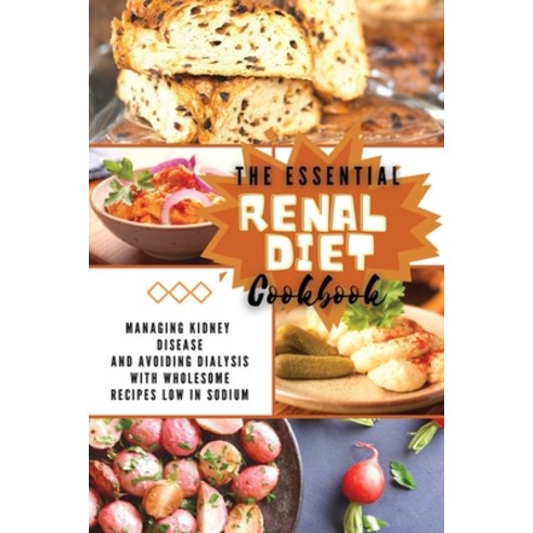 (영문도서) The Essential Renal Diet Cookbook: Managing Kidney Disease and Avoiding Dialysis with Wholeso... Paperback, Simona Malcom, English, 9781803125954
