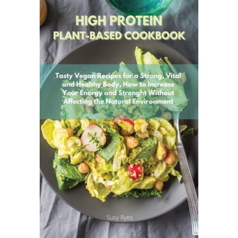 High Protein Vegan Cookbook Fast and Easy Vegan Recipes for Athletes How to Naturally Lose Weight ... Paperback, Susy Ryes, English, 9781801725897