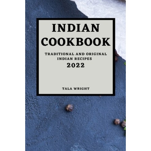 (영문도서) Indian Cookbook 2022: Traditional and Original Indian Recipes Paperback, Tala Wright, English, 9781803504421