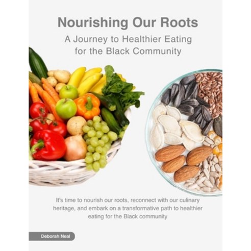 (영문도서) Nourishing our Roots: A Journey to Healthier Eating for the Black Community Paperback, Deborah Neal, English, 9798218290160