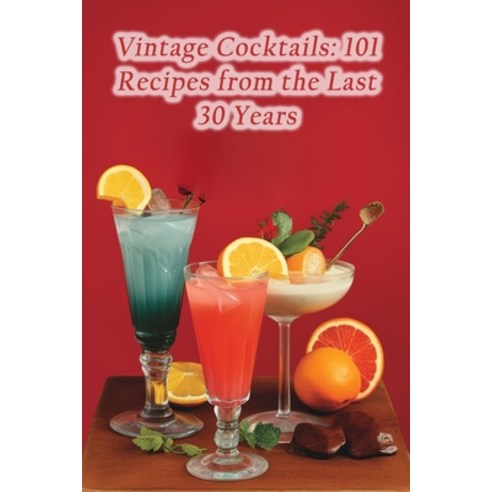 (영문도서) Vintage Cocktails: 101 Recipes from the Last 30 Years Paperback, Independently Published, English, 9798860888821