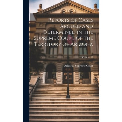 (영문도서) Reports of Cases Argued and Determined in the Supreme Court of the Territory of Arizona; Volu... Hardcover, Legare Street Press, English, 9781020739521