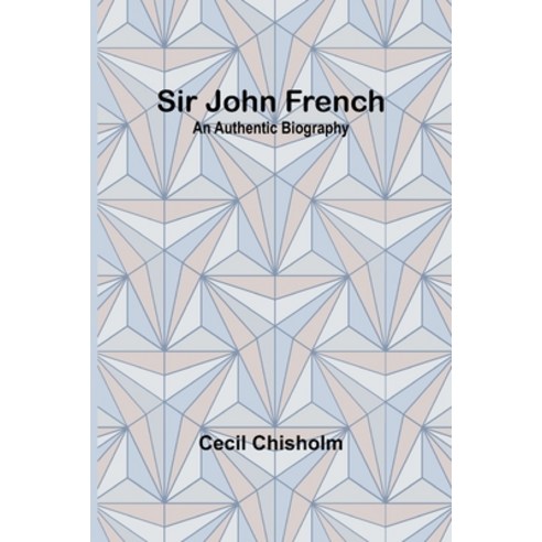 (영문도서) Sir John French: An Authentic Biography Paperback, Alpha Edition, English, 9789357934954