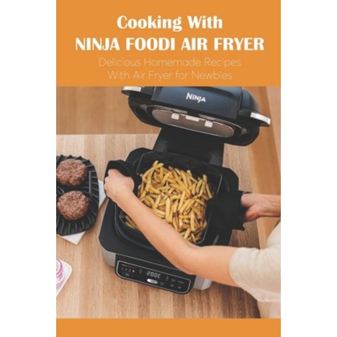 (영문도서) Cooking With Ninja Foodi Air Fryer: Delicious Homemade Recipes With Air Fryer for Newbies Paperback, Independently Published, English, 9798419134508