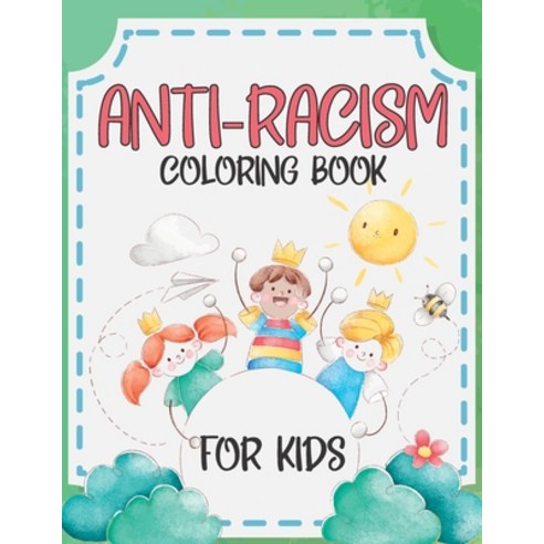 Anti-Racism Coloring Book For Kids: Antiracist Coloring Books For Kids 30 Quotes Against Racism For... Paperback, Independently Published