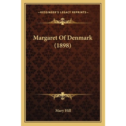 Margaret Of Denmark (1898) Paperback, Kessinger Publishing