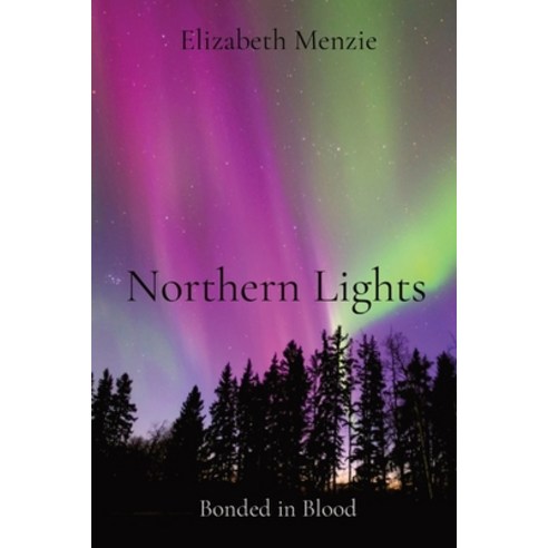 (영문도서) Northern Lights: Bonded in Blood Paperback, Elizabeth Menzie, English, 9781777633820