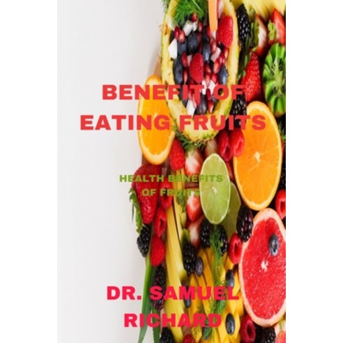 (영문도서) Benefit of Eating Fruits: Health Benefits of Fruits Paperback, Independently Published, English, 9798847075268