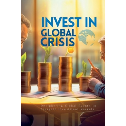 (영문도서) Invest In Global Crisis: Deciphering Global Events to Navigate Investment Markets Paperback, Vivienne Elara, English, 9781088240007