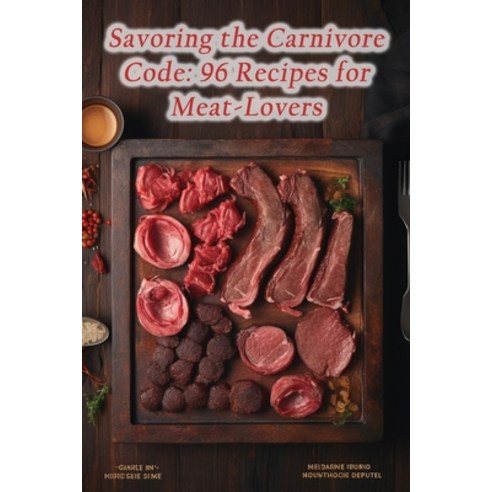 (영문도서) Savoring the Carnivore Code: 96 Recipes for Meat-Lovers Paperback, Independently Published, English, 9798866310777