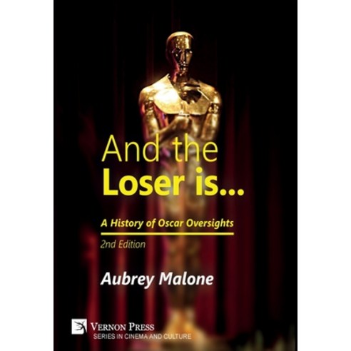 (영문도서) And the Loser is: A History of Oscar Oversights: 2nd Edition Hardcover, Vernon Press, English, 9781622739141