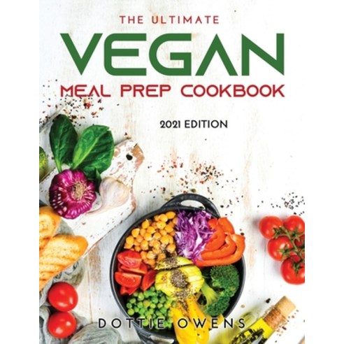 (영문도서) The Ultimate Vegan Meal Prep Cookbook: 2021 Edition Paperback, Dottie Owens, English, 9789991822488