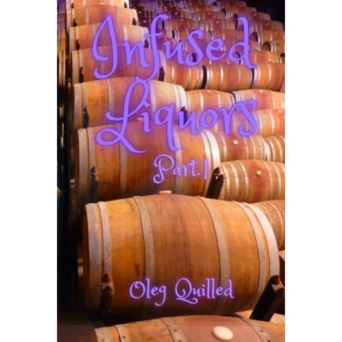 (영문도서) Infused Liquors Part.1 Paperback, Oleg Quilled, English, 9781802881950