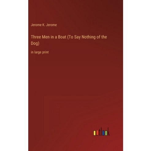 (영문도서) Three Men in a Boat (To Say Nothing of the Dog): in large print Hardcover, Outlook Verlag, English, 9783368285371