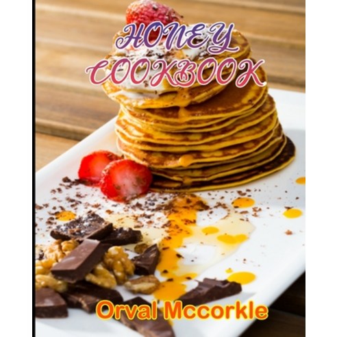 (영문도서) Honey Cookbook: 150 recipe Delicious and Easy The Ultimate Practical Guide Easy bakes Recipes... Paperback, Independently Published, English, 9798749889185