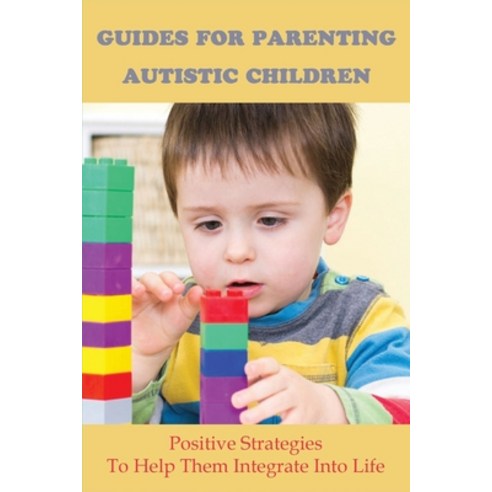 Guides For Parenting Autistic Children: Positive Strategies To Help ...