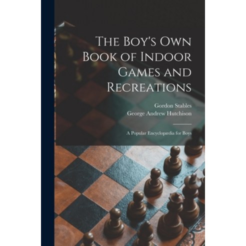 (영문도서) The Boy''s Own Book of Indoor Games and Recreations: a Popular Encyclopædia for Boys Paperback, Legare Street Press, English, 9781014134332