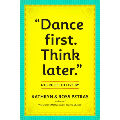 Dance First--Think Later: 618 Rules to Live by, Workman Pub Co