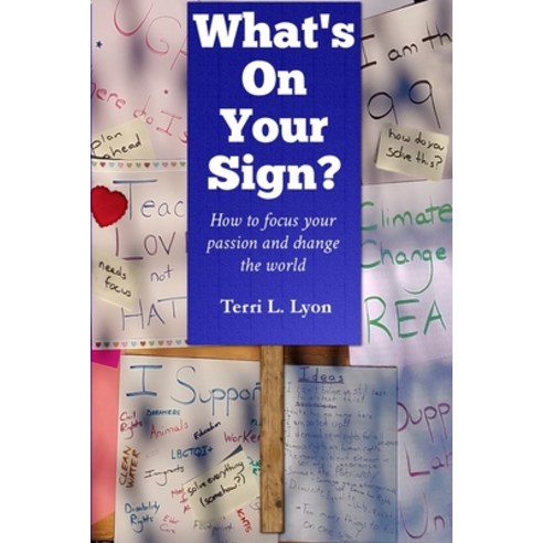 (영문도서) What''s on Your Sign?: How to focus your passion and change the world Paperback, Terri L. Lyon, English, 9780998032405