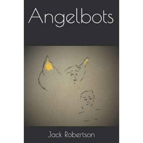 (영문도서) Angelbots Paperback, John C. Robertson, English, 9781732268449