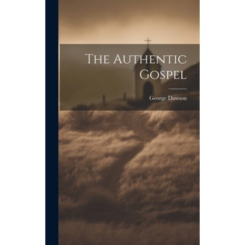 (영문도서) The Authentic Gospel Hardcover, Legare Street Press, English, 9781019801161
