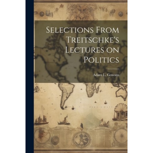 (영문도서) Selections From Treitschke''s Lectures on Politics Paperback, Legare Street Press, English, 9781022154360