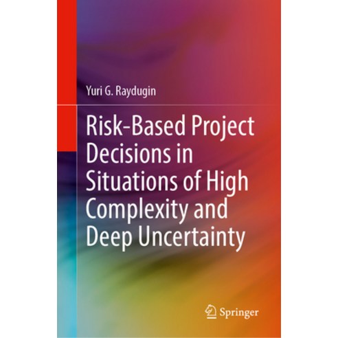 (영문도서) Risk-Based Project Decisions in Situations of High Complexity and Deep Uncertainty Hardcover, Springer, English, 9783031569876
