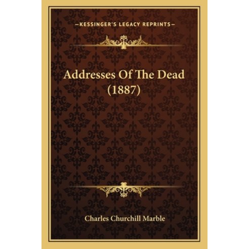 Addresses Of The Dead (1887) Paperback, Kessinger Publishing